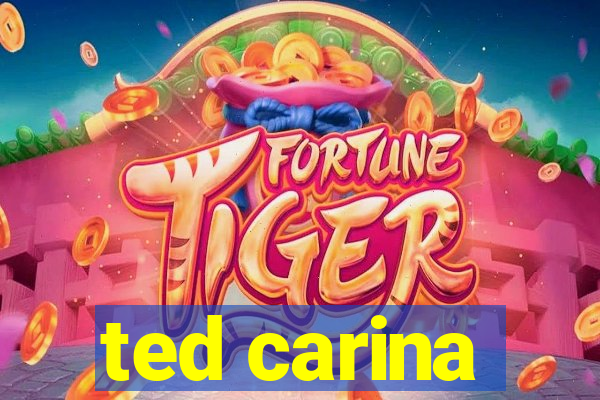 ted carina